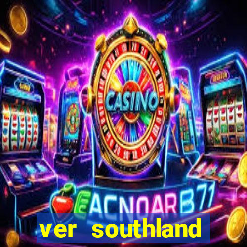 ver southland online gratis